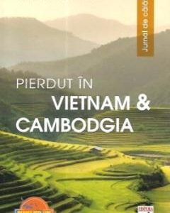 Pierdut in Vietnam si Cambodgia. Jurnal de calatorie - Catalin Vrabie