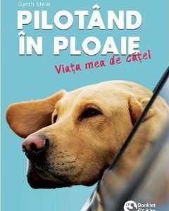Pilotand in ploaie. Viata mea de catel - Garth Stein