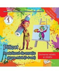 Piticot in atelierul de creatie - Grupa mica 3-4 ani - Adina Grigore