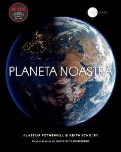 Planeta noastra - Alastair Fothergill