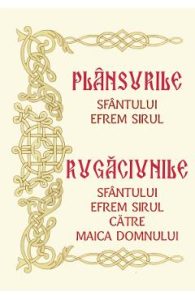 Plansurile Sfantului Efrem Sirul. Rugacunile Sfantului Efrem Sirul catre Maica Domnului, Religie