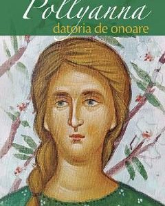 Pollyanna. Datoria de onoare - Harriet Lummis Smith