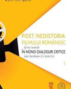 Post/neoistoria filmului romanesc (si nu numai) in mono-dialoguri critice - Valerian Sava