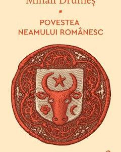Povestea neamului romanesc Vol.3 - Mihail Drumes
