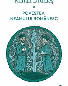 Povestea neamului romanesc Vol.5 - Mihail Drumes