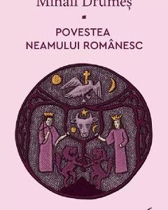 Povestea neamului romanesc Vol.6 - Mihail Drumes