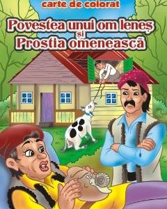 Povestea unui om lenes si Prostia omeneasca - carte de colorat