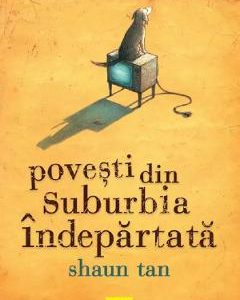 Povesti din suburbia indepartata - Shaun Tan