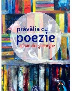 Pravalia cu poezie - Adrian Alui Gheorghe