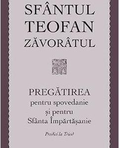 Pregatirea pentru spovedanie si pentru Sfanta Impartasanie - Sfantul Teofan Zavoratul