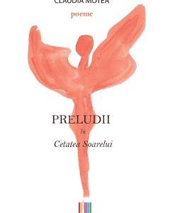 Preludii in Cetatea Soarelui - Claudia Motea