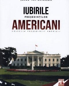 Presedintii americani. Iubirile presedintilor americani - Jakob van Eriksson