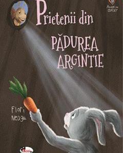Prietenii din padurea argintie - Flori Neagu