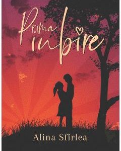 Prima iubire - Alina Sfirlea