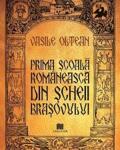 Prima scoala romaneasca din Scheii Brasovului - Vasile Oltean