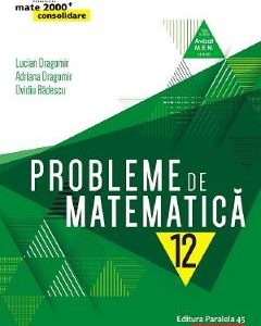 Probleme de matematica - Clasa 12 - Consolidare - Lucian Dragomir