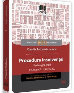 Procedura insolventei. Partea generala. Practica judiciara - Claudia Antoanela Susanu