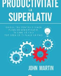 Productivitate la superlativ - John Martin