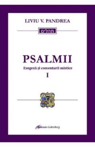 Psalmii. Exegeza si comentarii mistice. Vol.1: Psalmii 1-50 - Liviu V. Pandrea, Religie