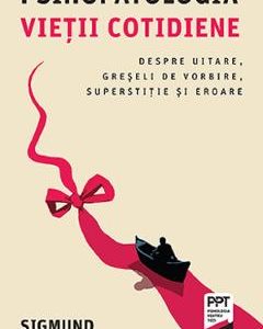 Psihopatologia vietii cotidiene - Sigmund Freud