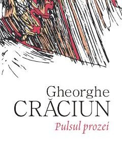 Pulsul prozei - Gheorghe Craciun
