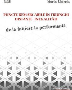 Puncte remarcabile in triunghi. Distante. Inegalitati. De la initiere la performanta - Marin Chirciu