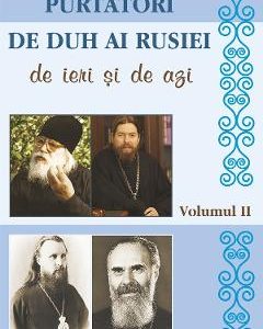 Purtatori de duh ai Rusiei de ieri si de azi. Vol.2