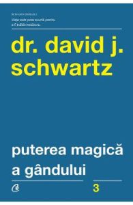 Puterea magica a gandului - David J. Schwartz, Dezvoltare Personala