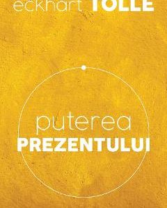 Puterea prezentului. Ed.6 - Eckhart Tolle