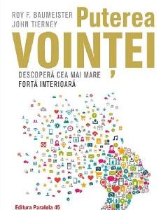 Puterea vointei. Descopera cea mai mare forta interioara - Roy F. Baumeister