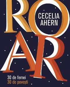 ROAR. 30 de femei. 30 de povesti - Cecelia Ahern