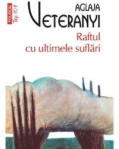 Raftul cu ultimele suflari - Aglaja Veteranyi