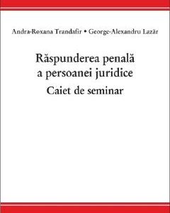 Raspunderea penala a persoanei juridice. Caiet de seminar - Andra-Roxana Trandafir