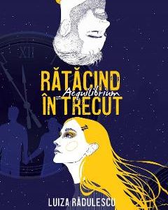 Ratacind in trecut. Aequilibrium - Luiza Radulescu