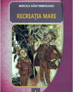 Recreatia mare - Mircea Santimbreanu