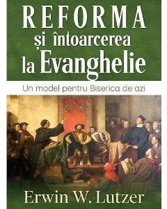 Reforma si intoarcerea la Evanghelie - Erwin W. Lutzer