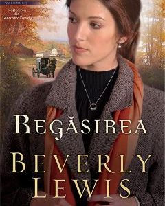 Regasirea - Beverly Lewis