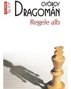 Regele alb - Gyorgy Dragoman, Beletristica – ofertă, preț și specificații