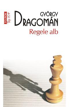Regele alb – Gyorgy Dragoman | O lectură captivantă