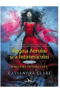 Regina Aerului si a Intunericului. Uneltiri intunecate. Vol.3 - Cassandra Clare, Beletristica