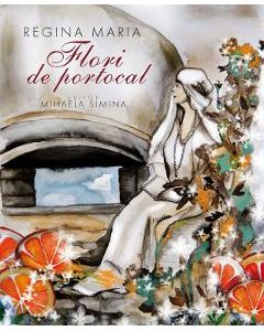 Regina Maria. Flori de portocal - Mihaela Simina