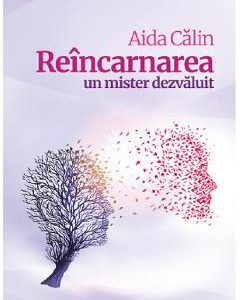 Reincarnarea. Un mister dezvaluit - Aida Calin