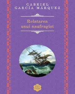 Relatarea unui naufragiat - Gabriel Garcia Marquez