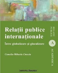 Relatii publice internationale. Intre globalizare si glocalizare - Camelia Mihaela Cmeciu