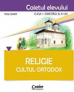 Religie - Clasa 1 Sem.2 - Caiet. Cultul Ortodox - Irina Leonte