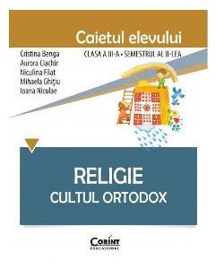 Religie - Clasa 3 Sem.2 - Caiet. Cultul Ortodox - Cristina Benga