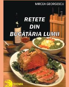 Retete din bucataria lumii - Mircea Georgescu
