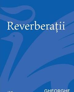 Reverberatii - Gheorghe Grigurcu