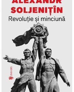 Revolutie si minciuna - Alexandr Soljenitin