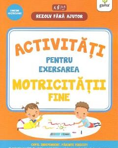 Rezolv fara ajutor: Activitati pentru exersarea motricitatii fine 3-5 ani
